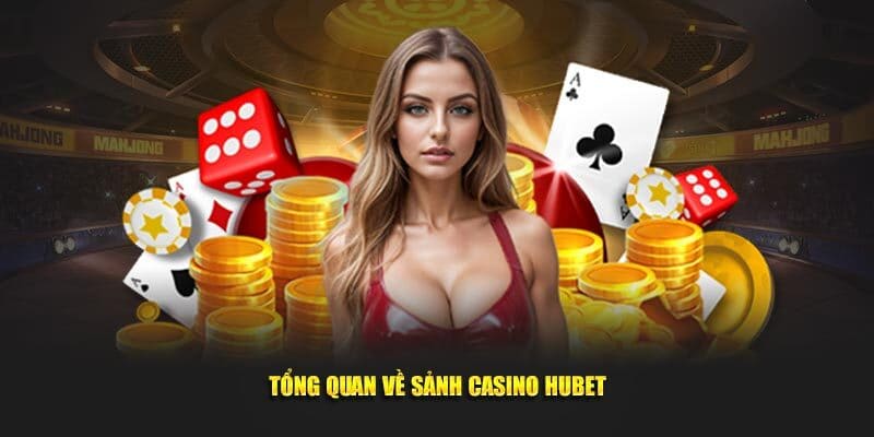 Giới thiệu sân chơi casino HUBET đẳng cấp