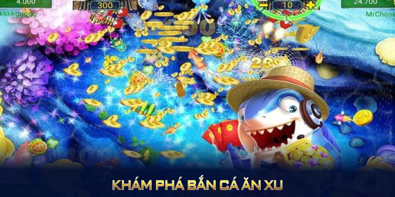 Khám phá bắn cá ăn xu cùng quy trình đổi thưởng cho tân binh